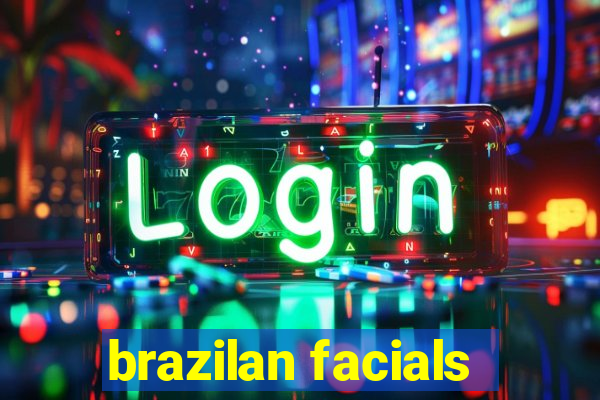 brazilan facials